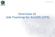 JTX Overview Overview of Job Tracking for ArcGIS (JTX)