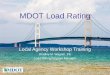 MDOT Load Rating Local Agency Workshop Training Bradley M. Wagner, PE Load Rating Program Manager