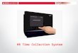 HR Time Collection System. Time Collection System Overview Types of Time Collection Devices (TCD) Kaba web clockKaba wall clock