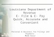 LDR Louisiana Department of Revenue E- File & E- Pay Quick, Accurate and Convenient Personal & Business Tax Filings and Payments Made Easy!