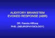 AUDITORY BRAINSTEM EVOKED RESPONSE (ABR) DR. Fawzia AlRouq PHD. (NEUROPHYSIOLOGY)
