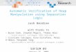 © 2009 Microsoft Corporation. All rights reserved. Automatic Verification of Heap Manipulation using Separation Logic Josh Berdine with thanks to Byron