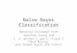 Naïve Bayes Classification Material borrowed from Jonathan Huang and I. H. Witten’s and E. Frank’s “Data Mining” and Jeremy Wyatt and others