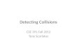 Detecting Collisions CSE 391 Fall 2012 Tony Scarlatos