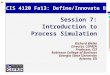 © Richard Welke 2002 CIS 4120 Fa13: Define/Innovate BP’s Session 7: Introduction to Process Simulation Richard Welke Director, CEPRIN Professor, CIS Robinson