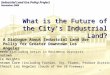 Industrial Land Use Policy Project November 2006 1 What is the Future of the City’s Industrial Land? A Dialogue About Industrial Land Use Policy for Greater