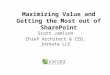 Maximizing Value and Getting the Most out of SharePoint Scott Jamison Chief Architect & CEO, Jornata LLC