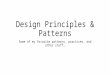 Design Principles & Patterns Some of my favorite patterns, practices, and other stuff