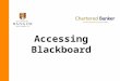 Accessing Blackboard. This slide show is designed to help you log into Blackboard for the first time. You will need this open, as well as the internet