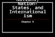 Nations, Nation- States, and Internationalism Chapter 9