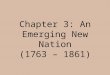Chapter 3: An Emerging New Nation (1763 – 1861). Section 1 Life in the New Nation