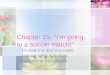 Chapter 15- “I’m going to a soccer match!” Invitations and excuses; leisure-time activities; telephone messages