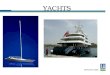 YACHTS. Yacht ? Limited number of passengers Private - commercial (e.g. charter) SOLAS exempted (normally)