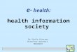 e- health: health information society Dr Gyula Kincses Director General MEDINFO