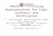 FRAIGs - A Unifying Representation for Logic Synthesis and Verification - Alan Mishchenko, Satrajit Chatterjee, Roland Jiang, Robert Brayton ERL Technical