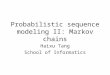 Probabilistic sequence modeling II: Markov chains Haixu Tang School of Informatics
