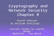 Cryptography and Network Security Chapter 8 Fourth Edition by William Stallings Lecture slides by Lawrie Brown Modified – Tom Noack