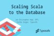 Scaling Scala to the Database Jan Christopher Vogt, EPFL Stefan Zeiger, Typesafe