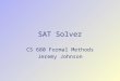 SAT Solver CS 680 Formal Methods Jeremy Johnson. 2 Disjunctive Normal Form  A Boolean expression is a Boolean function  Any Boolean function can be