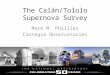 The Calán/Tololo Supernova Survey Mark M. Phillips Carnegie Observatories