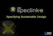 Specifying Sustainable Design. BSD SpecLink-E supports the following Green Building Rating Systems: LEED v4 BD+C: –New Construction and Major Renovations