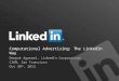 Computational Advertising: The LinkedIn Way Deepak Agarwal, LinkedIn Corporation CIKM, San Francisco Oct 30 th, 2013