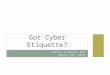 Darcy W Hardy,PhD April 18, 2013 # Got Cyber Etiquette?