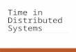 Time in Distributed Systems. Outline Physical Time NTP in Distributed Systems Lamport Logic Time Vector Clock File Synchronization with Vector Time Pairs