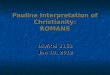 Pauline Interpretation of Christianity: ROMANS Div/Rel 3162 Jan 10, 2012 Jan 10, 2012