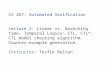 CS 267: Automated Verification Lecture 2: Linear vs. Branching time. Temporal Logics: CTL, CTL*. CTL model checking algorithm. Counter-example generation