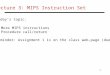 1 Lecture 3: MIPS Instruction Set Today’s topic:  More MIPS instructions  Procedure call/return Reminder: Assignment 1 is on the class web-page (due