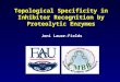 Topological Specificity in Inhibitor Recognition by Proteolytic Enzymes Jeni Lauer-Fields