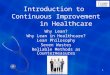 1 Introduction to Continuous Improvement in Healthcare Why Lean? Why Lean in Healthcare? Lean Philosophy Seven Wastes Reliable Methods as Countermeasures