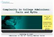 Learning to Lead: Admissions in the 21 st Century Webinar Series Complexity in College Admissions: Facts and Myths March 28, 2010 1:00PM EST Presenters: