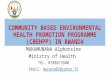COMMUNITY BASED ENVIRONMENTAL HEALTH PROMOTION PROGRAMME (CBEHPP) IN RWANDA MUKAMUNANA Alphonsine Ministry of Health TEL: 0788673500 Email: munana01@yahoo.frmunana01@yahoo.fr