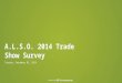 Powered by A.L.S.O. 2014 Trade Show Survey Tuesday, December 02, 2014