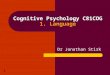1 Cognitive Psychology C81COG 1. Language Dr Jonathan Stirk