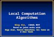 Local Computation Algorithms Ning Xie, CSAIL MIT Based on joint works with Noga Alon, Ronitt Rubinfeld, Gil Tamir and Shai Vardi TexPoint fonts used in