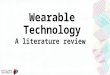 Wearable Technology A literature review. Outline Background on wearable computing Social impacts Psychological and physical implications Multidisciplinary