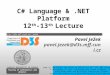 CHARLES UNIVERSITY IN PRAGUE jezek faculty of mathematics and physics C# Language &.NET Platform 12 th -13 th Lecture Pavel Ježek