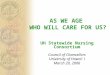 AS WE AGE WHO WILL CARE FOR US? UH Statewide Nursing Consortium Council of Chancellors University of Hawai ‘ i March 20, 2006