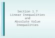 Section 1.7 Linear Inequalities and Absolute Value Inequalities