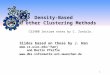 1 Density-Based and other Clustering Methods Slides based on those by J. Han hanj and Martin Pfeifle 