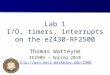 Lab 1 I/O, timers, interrupts on the eZ430-RF2500 Thomas Watteyne EE290Q – Spring 2010 
