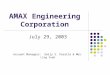AMAX Engineering Corporation July 29, 2003 Account Managers: Emily S. Peralta & Mei-Ling Yueh