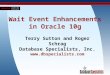 1 Wait Event Enhancements in Oracle 10g Terry Sutton and Roger Schrag Database Specialists, Inc. 