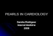 PEARLS IN CARDIOLOGY Sandra Rodriguez Internal Medicine 2008