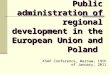 Public administration of regional development in the European Union and Poland KSAP Conference, Warsaw, 19th of January, 2011