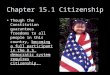 Chapter 15.1 Citizenship Though the Constitution guarantees freedoms to all people in this country, becoming a full participant in the U.S. democratic