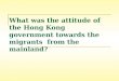 What was the attitude of the Hong Kong government towards the migrants from the mainland?